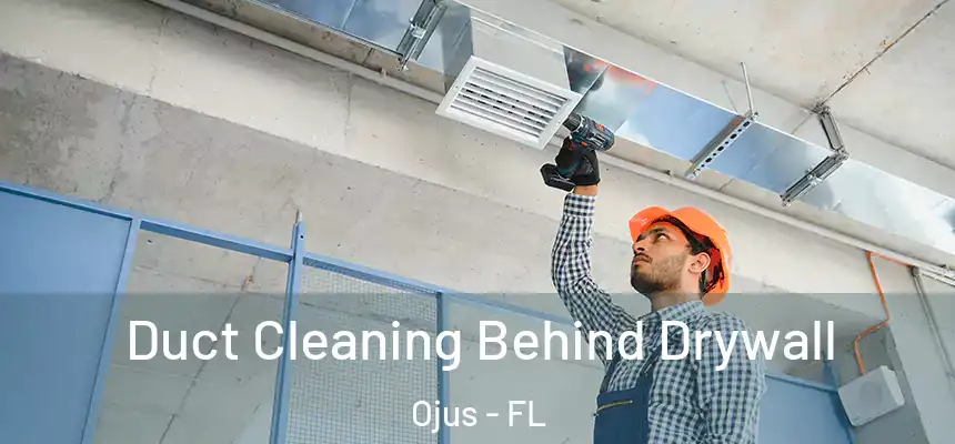 Duct Cleaning Behind Drywall Ojus - FL