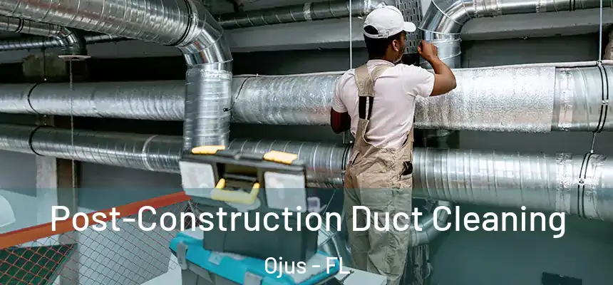 Post-Construction Duct Cleaning Ojus - FL